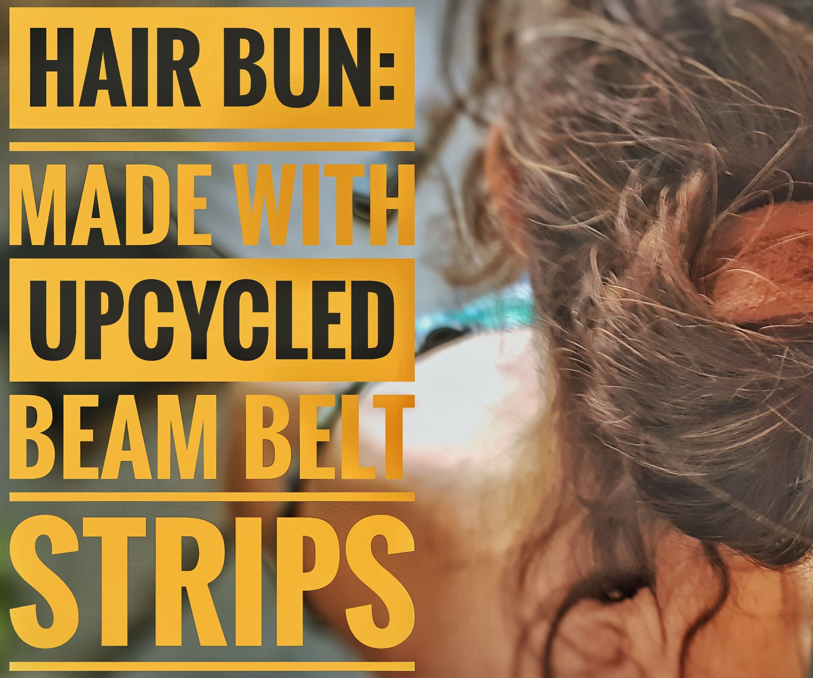 Hair Bun: Up-cycling Beam Belt Strips