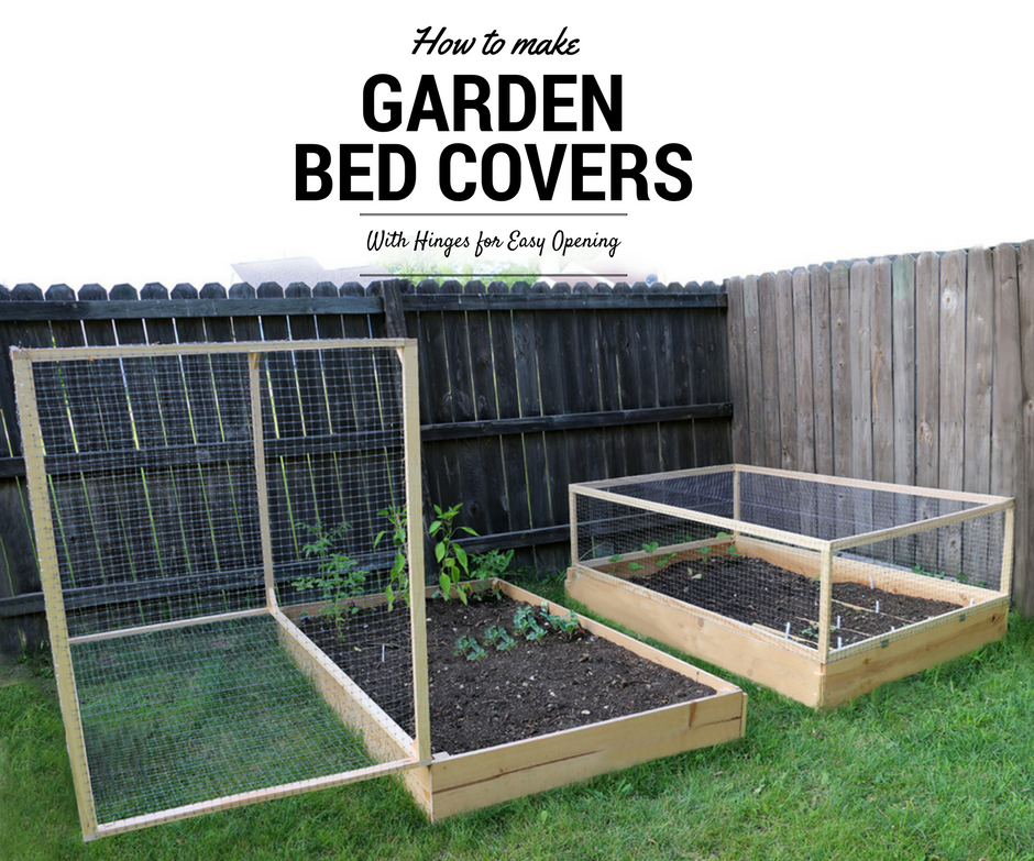 How to Make a Raised Garden Bed Cover With Hinges