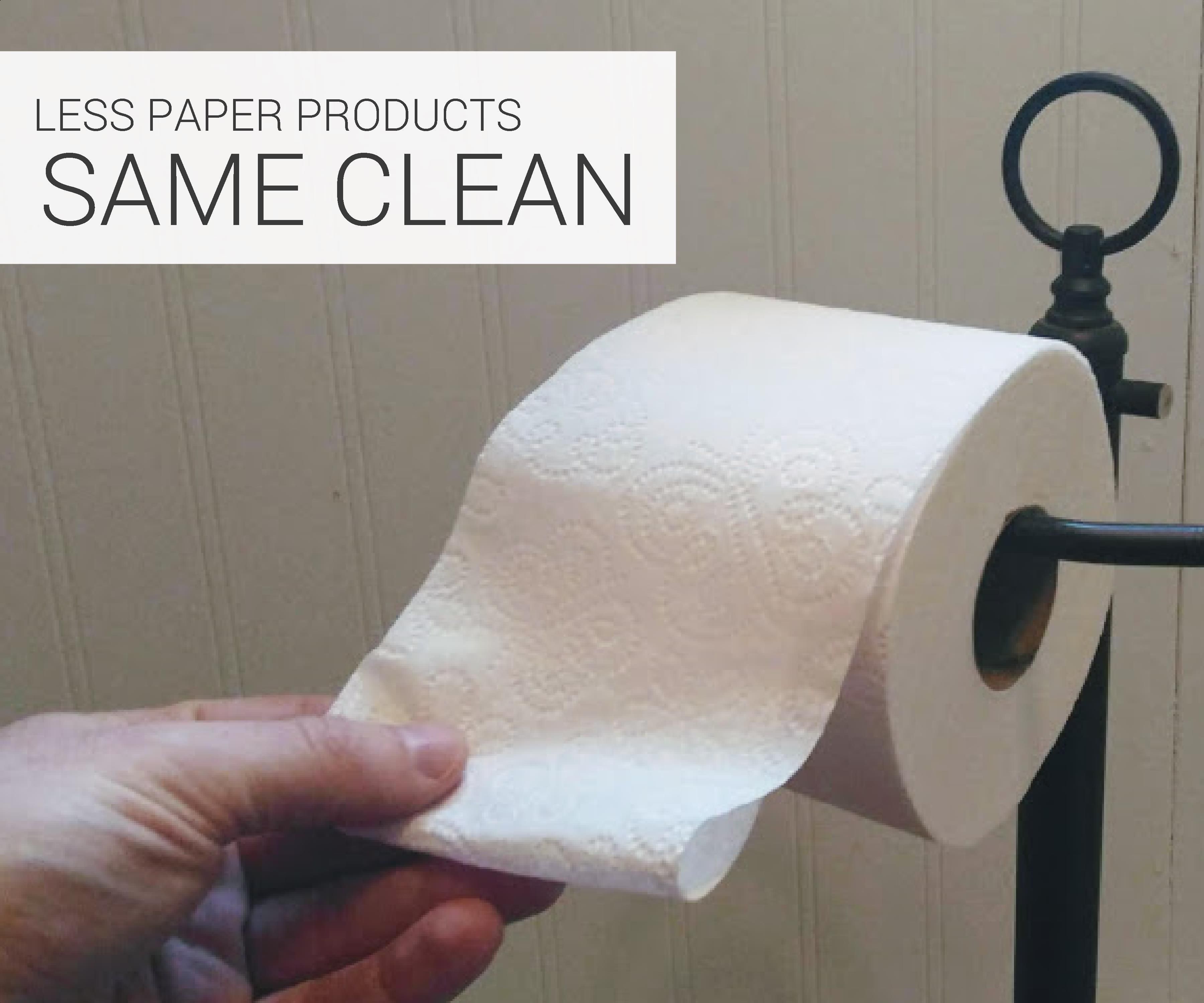 Less Paper Products. Same Clean!